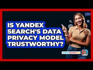 Is Yandex Search's Data Privacy Model Trustworthy? - SearchEnginesHub.com