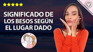 Cuál es el Significado de los Besos Según el Lugar Donde se Den y qué Tipos de Besos Hay?