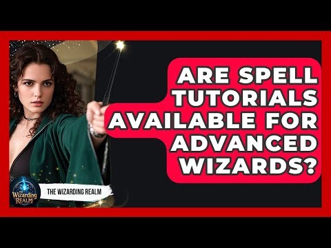 Are Spell Tutorials Available for Advanced Wizards? - The Wizarding Realm