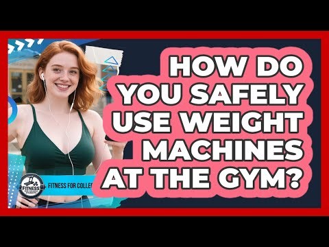 How Do You Safely Use Weight Machines At The Gym?