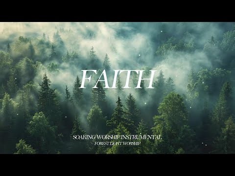 FAITH | Soaking Worship Instrumental for Prayer & Devotion (1 Hour)