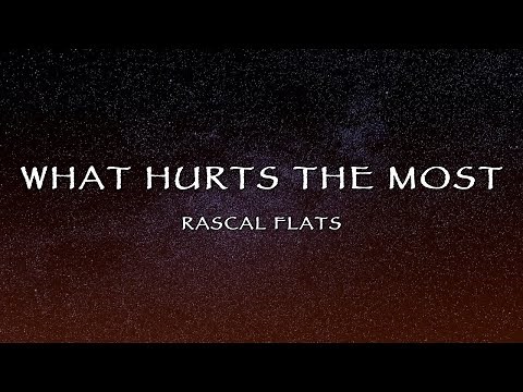 Rascal Flatts - What Hurts The Most (Lyrics)