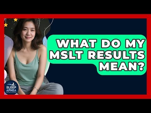 What Do My MSLT Results Mean? - Sleep Apnea Support Network