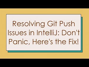 Resolving Git Push Issues in IntelliJ: Don't Panic, Here's the Fix!