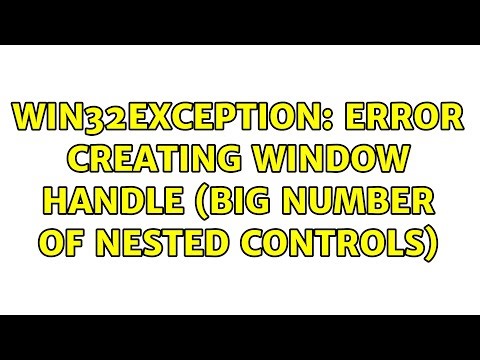 Win32Exception: Error Creating Window Handle (big number of nested controls) (3 Solutions!!)