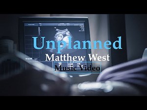 Unplanned-Matthew West (Music Video) -Pro-life video