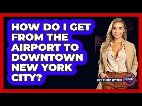 How Do I Get From The Airport To Downtown New York City? | United States Revealed