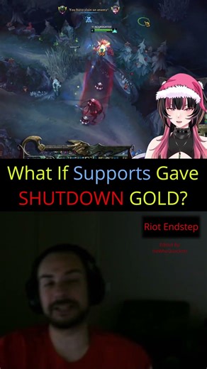 Riot Endstep - What If Supports Gave SHUTDOWN GOLD?