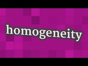 HOMOGENEITY pronunciation • How to pronounce HOMOGENEITY