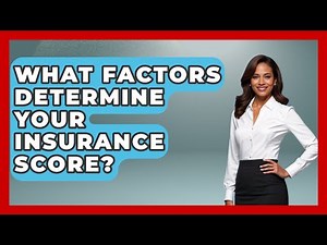 What Factors Determine Your Insurance Score? - Auto Coverage Explained