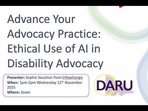 Advance your Advocacy Practice, the Ethical Use of AI in Disability Advocacy Video with Infoxchange