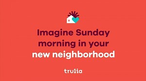 Wish you could experience a Sunday morning in a new neighborhood? With Trulia, now you can. | Trulia
