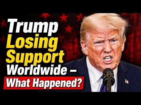 Trump's support is collapsing around the world - what's happening?