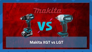 Makita XGT vs Makita LXT - What's The Difference? - HookedOnTool