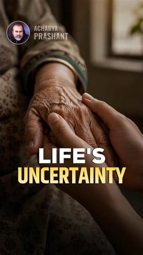 Life's Uncertainty || Acharya Prashant