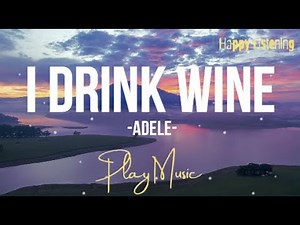 Adele ⤵ I Drink Wine (Lyrics) 🎵