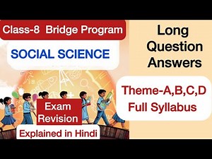 Class 8 | Social Science Bridge Program | Exam Long question Answer| Theme A,B,C,D | NCERT CBSEBoard