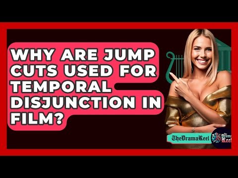 Why Are Jump Cuts Used For Temporal Disjunction In Film? - The Drama Reel
