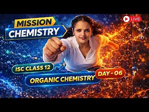 ISC Organic Chemistry 2026 | ISC Class 12th Organic Chemistry Day - 06 | Mission Chemistry
