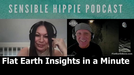 [Sensible Hippie] David Weiss: Flat Earth Insights in a Minute [Mar 8, 2024]