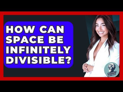 How Can Space Be Infinitely Divisible? - Philosophy Beyond