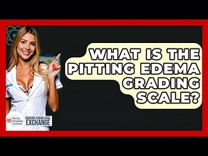 What Is The Pitting Edema Grading Scale? - Nursing Knowledge Exchange