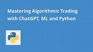 Mastering Algorithmic Trading with ChatGPT, ML and Python