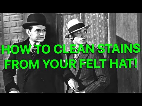 HOW TO CLEAN YOUR FELT HAT, Remove Stains By Yourself! plus More Hat Care Tips!