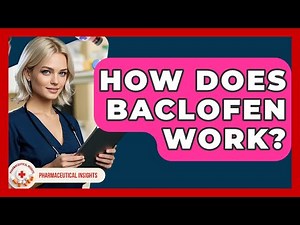 How Does Baclofen Work? - Pharmaceutical Insights
