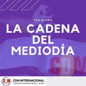 La Cadena Del Mediodía en vivo por CDM Internacional y cdminternacional.com | CDM Internacional