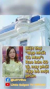 Biệt thự “đẹp nhất Cà Mau”: Rao bán 50 tỷ, nay phải đập bỏ một phần