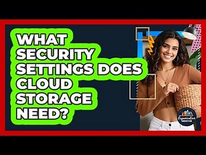 What Security Settings Does Cloud Storage Need?