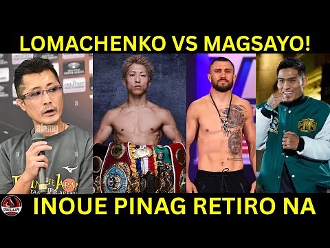 Tatay ni Inoue naki-USAP kay Inoue mag RETIRO na! | Lomachenko BUMALIK! Labanan Magsayo