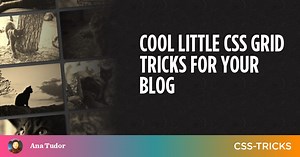Cool Little CSS Grid Tricks for Your Blog | CSS-Tricks