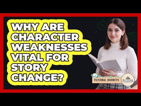 Why Are Character Weaknesses Vital For Story Change? - Fictional Journeys