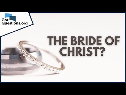 What does it mean that the Church is the Bride of Christ? | GotQuestions.org