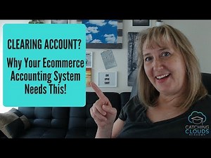 Clearing Account | Why Your Ecommerce Accounting System Needs This