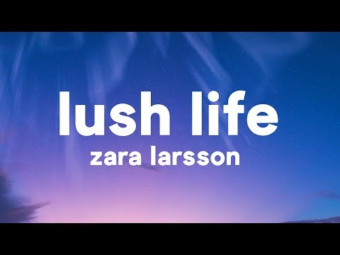 Zara Larsson - Lush Life (Lyrics)