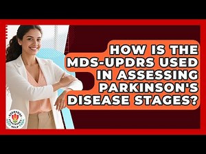 How Is The MDS-UPDRS Used In Assessing Parkinson's Disease Stages? - Everyday Parkinsons Help
