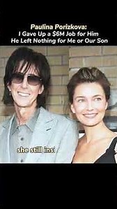 Paulina Porizkova : i gave up a $6 M job for him he left nothing for me or our Son