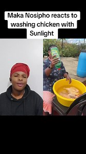 Maka Nosipho reacts to washing chicken with Sunlight | Maka Nosipho Videos