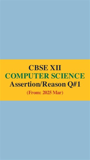 CBSE 12 CS: Prev Year Assertion/Reason Q#1