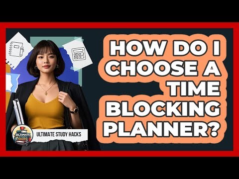How Do I Choose A Time Blocking Planner?