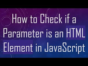 How to Check if a Parameter is an HTML Element in JavaScript