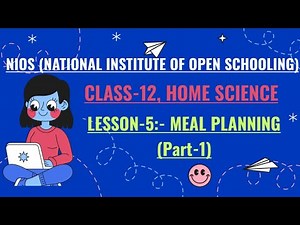 NIOS, CLASS-12, HOME SCIENCE, LESSON-5 :- MEAL PLANNING (PART-1)
