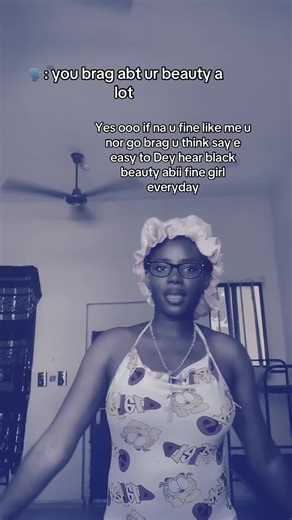 Even my genders self Dey call me fine gal u say make I nor brag#fyppppppppppppppppppppppp