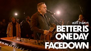 Matt Redman - Better Is One Day/ Facedown (Live) Video