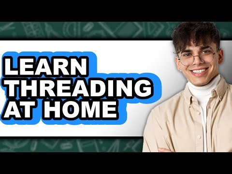How To Learn Threading At Home - Step By Step