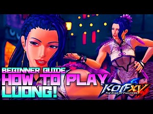 How to Play Luong in KOFXV | King of Fighters 15 Beginner Guide