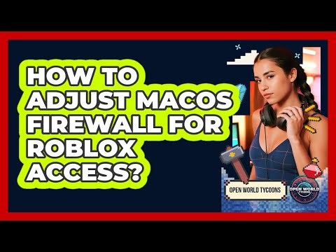 How To Adjust MacOS Firewall For Roblox Access?